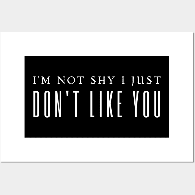 I'm Not Shy I Just Don't Like You Wall Art by HobbyAndArt